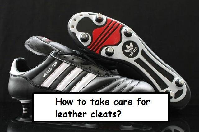 take care for you leather cleats